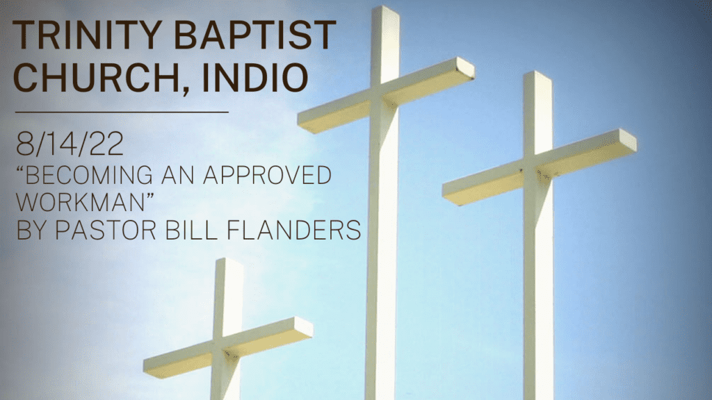 Trinity Baptist Church Indio 8/14/22 Becoming an Approved Workman by Pastor Bill Flanders - background is 3 crosses against a blue sky