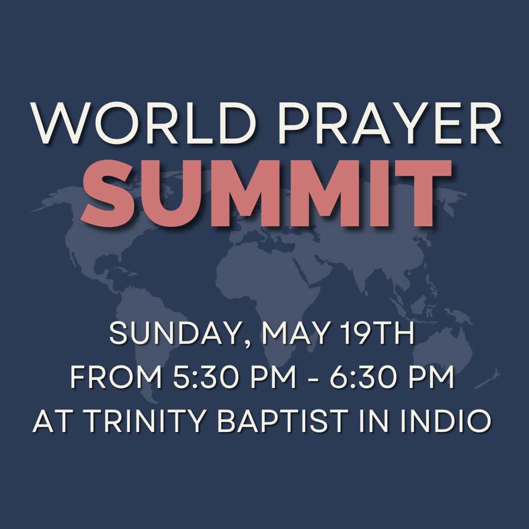 world prayer summit sunday may 19 from 5:30 - 6:30 PM at Trinity Baptist in Indio, with a background of a traditional world map